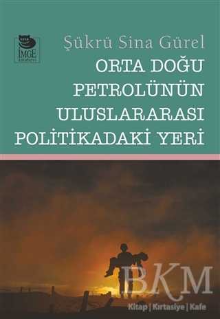 Orta Doğu Petrolünün Uluslararası Politikadaki Yeri - İmge Kitabevi Yayınları