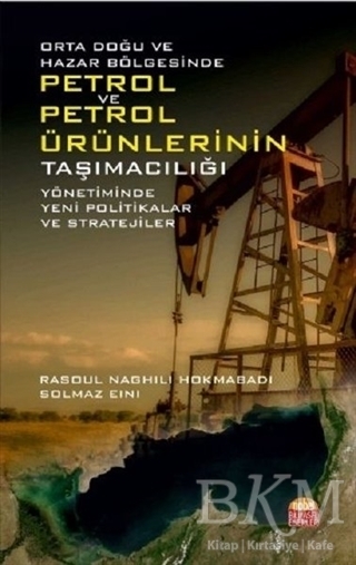 Orta Doğu ve Hazar Bölgesinde Petrol ve Petrol Ürünlerinin Taşımacılığı Yönetiminde Yeni Politikalar ve Stratejiler - Nobel Bilimsel Eserler