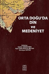 Orta Doğu`da Din ve Medeniyet - Necmettin Erbakan Üniversitesi Yayınları