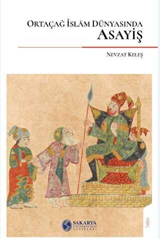 Ortaçağ İslam Dünyasında Asayiş - Sakarya Üniversitesi Kültür Yayınları