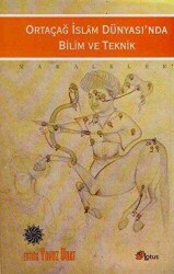 Ortaçağ İslam Dünyası’nda Bilim ve Teknik - Lotus Yayın Grubu