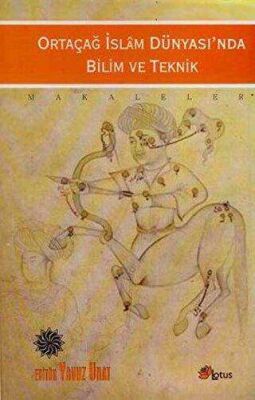 Ortaçağ İslam Dünyası’nda Bilim ve Teknik - 1