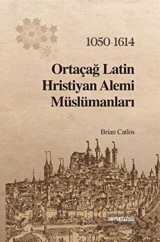 Ortaçağ Latin Hristiyan Alemi Müslümanları: 1050 - 1614