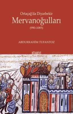 Ortaçağ’da Diyarbekir Mervanoğulları 990-1085 - 1
