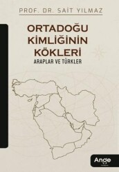 Ortadoğu Kimliğinin Kökleri Araplar ve Türkler - Ange Yayınları