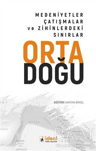 Ortadoğu - Medeniyetler Çatışmalar ve Zihinlerdeki Sınırlar - İdeal Kültür Yayıncılık