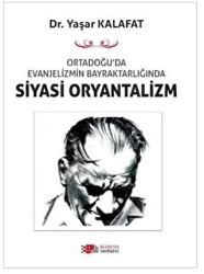 Ortadoğu’da Evanjelizmin Bayraktarlığında Siyasi Oryantalizm - Berikan Yayınevi