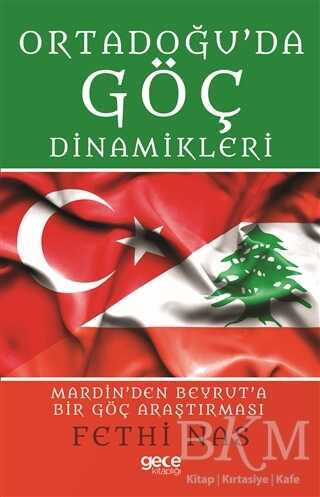 Ortadoğu`da Göç Dinamikleri Mardin`den Beyrut`a Bir Göç Araştırması - Gece Kitaplığı