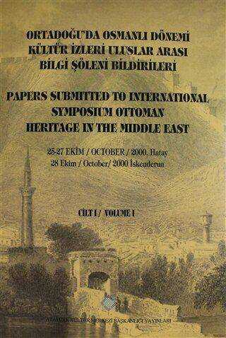 Ortadoğu`da Osmanlı Dönemi Kültür İzleri Uluslar Arası Bilgi Şöleni Bildirileri Cilt - 1