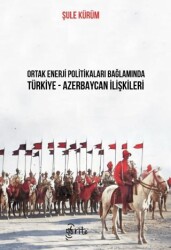 Ortak Enerji Politikaları Bağlamında Türkiye-Azerbaycan İlişkileri - Otorite Yayınları