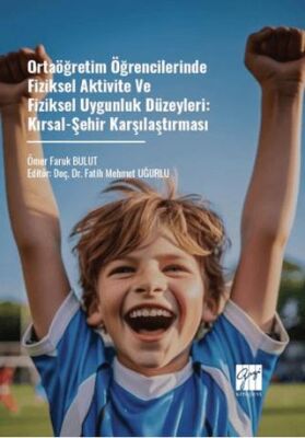 Ortaöğretim Öğrencilerinde Fiziksel Aktivite Ve Fiziksel Uygunluk Düzeyleri: Kırsal-Şehir Karşılaştı - 1