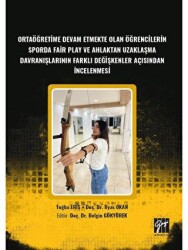 Ortaöğretime Devam Etmekte Olan Öğrencilerin Sporda Fair Play ve Ahlaktan Uzaklaşma Davranışlarının Farklı Değişkenler Açısından İncelenmesi - Gazi Kitabevi