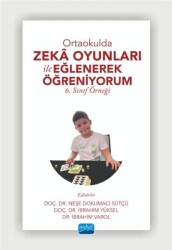 Ortaokulda Zekâ Oyunları İle Eğlenerek Öğreniyorum - 6. Sınıf Örneği - Nobel Akademik Yayıncılık