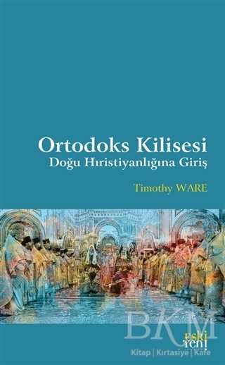 Ortodoks Kilisesi - Doğu Hıristiyanlığına Giriş - Eski Yeni Yayınları