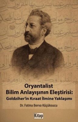Oryantalist Bilim Anlayışının Eleştirisi: Goldziher`in Kıraat İlmine Yaklaşımı - 1