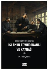 Oryantalist Literatürde İslam`ın Tevhid İnancı ve Kaynağı - Kitap Dünyası Yayınları