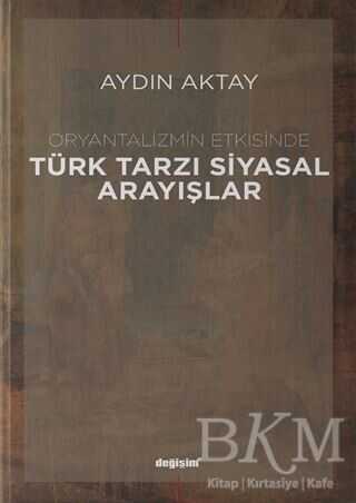 Oryantalizmin Etkisinde Türk Tarzı Siyasal Arayışlar - Değişim Yayınları