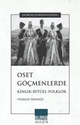 Oset Göçmenlerde Kimlik-Ritüel-Folklor Yozgat Örneği - Ihlamur Akademi
