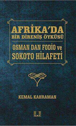 Afrika`da Bir Direniş Öyküsü - Osman Dan Fodio ve Sokoto Hilafeti - İlke Yayıncılık