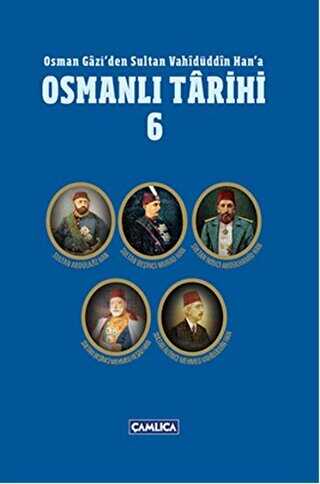 Osman Gazi`den Sultan Vahidüddin Han`a Osmanlı Tarihi 6 - Çamlıca Basım Yayın