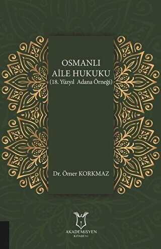Osmanlı Aile Hukuku 18. Yüzyıl Adana Örneği - Akademisyen Kitabevi