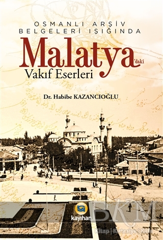Osmanlı Arşiv Belgeleri Işığında Malatya`daki Vakıf Eserleri