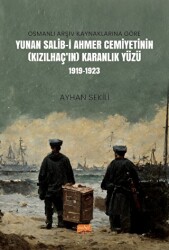 Osmanlı Arşiv Kaynaklarına Göre Yunan Salib-i Ahmer Cemiyetinin Kızılhaç’ın Karanlık Yüzü 1919-1923 - Nobel Bilimsel Eserler