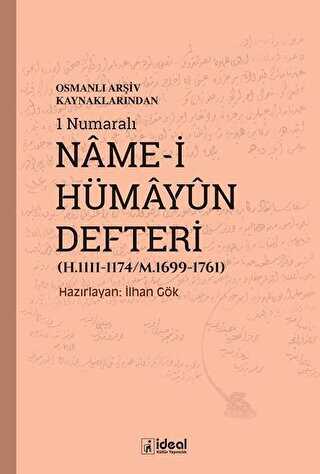 Osmanlı Arşiv Kaynaklarından 1 Numaralı Name-i Hümayun Defteri H.1111-1174-M.1699-1761 - İdeal Kültür Yayıncılık