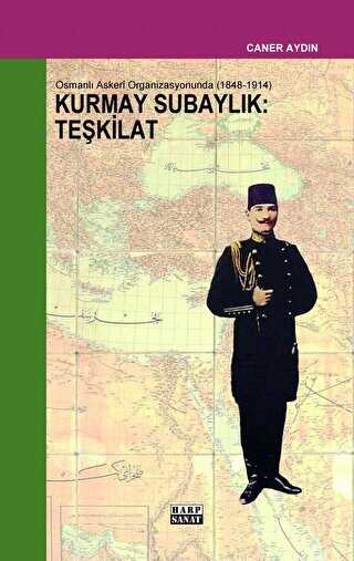 Osmanlı Askeri Organizasyonunda Kurmay Subaylık : Teşkilat 1848-1914
