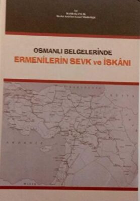 Osmanlı Belgelerinde Ermenilerin Sevk ve İskanı 1878 - 1920 - 1