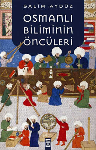 Osmanlı Biliminin Öncüleri - Timaş Tarih