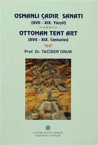 Osmanlı Çadır Sanatı 17 - 19. Yüzyıl Ottoman Tent Art 17- 19. Centuries
