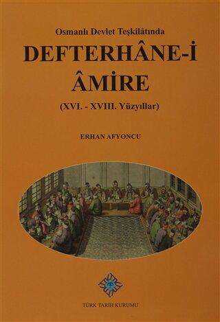 Osmanlı Devlet Teşkilatında Defterhane-i Amire XVI.-XVIII. Yüzyıllar