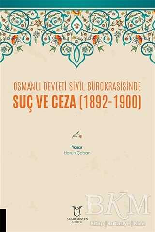 Osmanlı Devleti Sivil Bürokrasisinde Suç ve Ceza 1892-1900 - Akademisyen Kitabevi