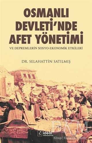 Osmanlı Devleti`nde Afet Yönetimi ve Depremlerin Sosyo Ekonomik Etkileri