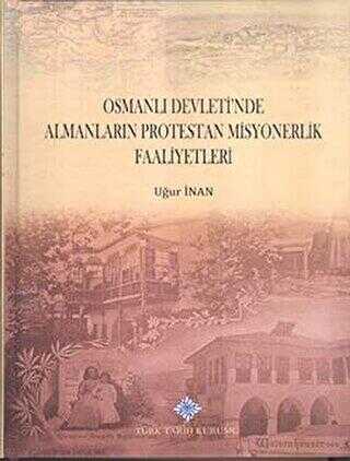 Osmanlı Devleti`nde Almanların Protestan Misyonerlik Faaliyetleri