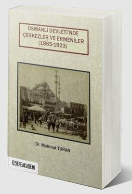 Osmanlı Devleti’nde Çerkezler ve Ermeniler 1865-1923