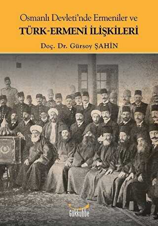 Osmanlı Devleti`nde Ermeniler ve Türk-Ermeni İlişkileri