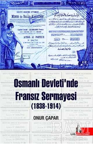 Osmanlı Devleti`nde Fransız Sermayesi 1838-1914