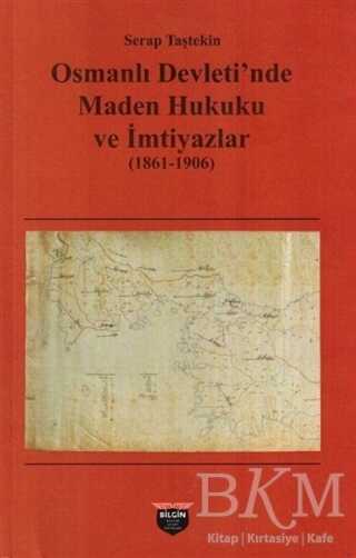 Osmanlı Devleti`nde Maden Hukuku ve İmtiyazlar 1861-1906 - Bilgin Kültür Sanat Yayınları