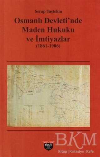 Osmanlı Devleti`nde Maden Hukuku ve İmtiyazlar 1861-1906