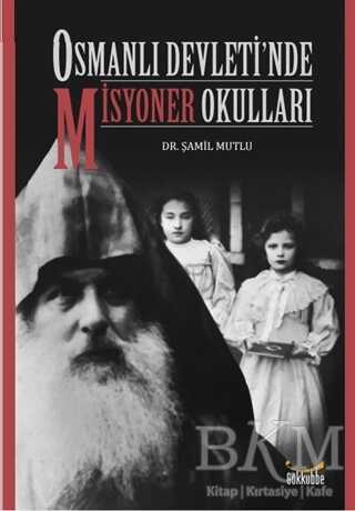 Osmanlı Devleti’nde Misyoner Okulları - Gökkubbe Yayınları