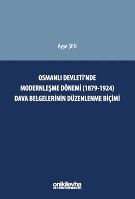 Osmanlı Devleti`nde Modernleşme Dönemi 1879-1924 Dava Belgelerinin Düzenlenme Biçimi - 1