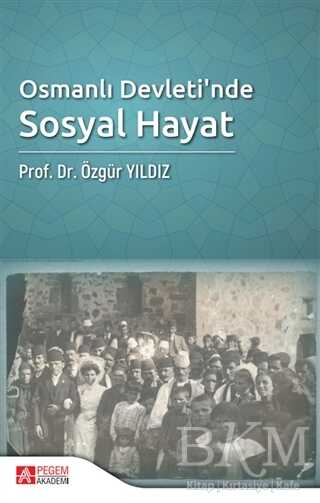 Osmanlı Devleti`nde Sosyal Hayat - Pegem Akademi Yayıncılık