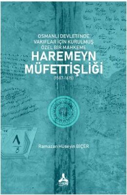 Osmanlı Devleti’nde Vakıflar İçin Kurulmuş Özel Bir Mahkeme: Haremeyn Müfettişliği 1587-1615 - 1