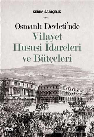 Osmanlı Devleti`nde Vilayet Hususi İdareleri ve Bütçeleri - Çizgi Kitabevi Yayınları