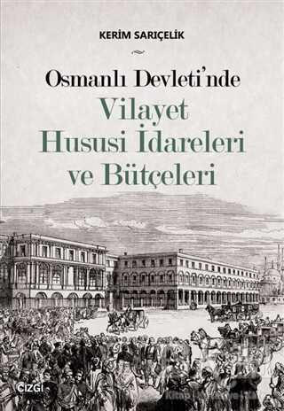 Osmanlı Devleti`nde Vilayet Hususi İdareleri ve Bütçeleri