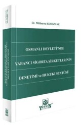 Osmanlı Devleti`nde Yabancı Sigortası Şirketlerinin Denetimi ve Hukuki Statüsü - Yetkin Yayınları