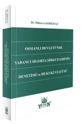 Osmanlı Devleti`nde Yabancı Sigortası Şirketlerinin Denetimi ve Hukuki Statüsü - 1