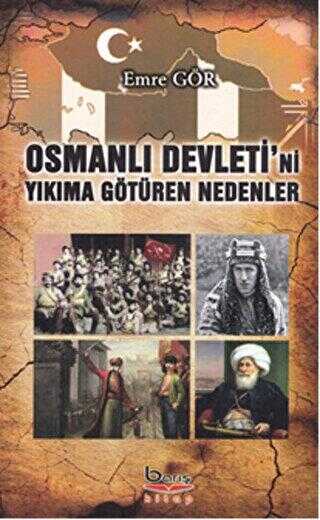 Osmanlı Devleti`ni Yıkıma Götüren Nedenler - Barış Kitap